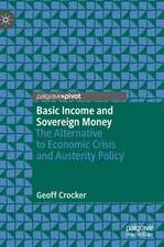 Basic Income and Sovereign Money: The Alternative to Economic Crisis and Austerity Policy