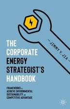 The Corporate Energy Strategist’s Handbook: Frameworks to Achieve Environmental Sustainability and Competitive Advantage