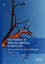 The Problem of Affective Nihilism in Nietzsche: Thinking Differently, Feeling Differently