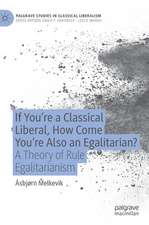 If You’re a Classical Liberal, How Come You’re Also an Egalitarian?: A Theory of Rule Egalitarianism