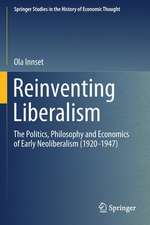 Reinventing Liberalism: The Politics, Philosophy and Economics of Early Neoliberalism (1920-1947)