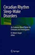 Circadian Rhythm Sleep-Wake Disorders: An Evidence-Based Guide for Clinicians and Investigators