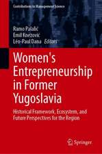 Women's Entrepreneurship in Former Yugoslavia: Historical Framework, Ecosystem, and Future Perspectives for the Region