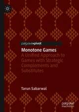 Monotone Games: A Unified Approach to Games with Strategic Complements and Substitutes