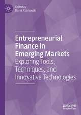 Entrepreneurial Finance in Emerging Markets: Exploring Tools, Techniques, and Innovative Technologies