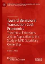 Toward Behavioral Transaction Cost Economics: Theoretical Extensions and an Application to the Study of MNC Subsidiary Ownership