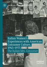 Italian Women's Experiences with American Consumer Culture, 1945–1975: The Italian Mrs. Consumer