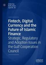 Fintech, Digital Currency and the Future of Islamic Finance: Strategic, Regulatory and Adoption Issues in the Gulf Cooperation Council