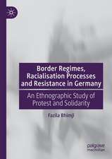 Border Regimes, Racialisation Processes and Resistance in Germany: An Ethnographic Study of Protest and Solidarity