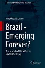 Brazil - Emerging Forever?: A Case Study of the Mid-Level Development Trap