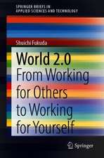 World 2.0: From Working for Others to Working for Yourself