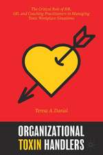 Organizational Toxin Handlers: The Critical Role of HR, OD, and Coaching Practitioners in Managing Toxic Workplace Situations