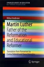 Martin Luther: Father of the Reformation and Educational Reformer