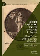 Popular Legitimism and the Monarchy in France: Mass Politics without Parties, 1830–1880