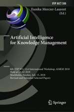 Artificial Intelligence for Knowledge Management: 6th IFIP WG 12.6 International Workshop, AI4KM 2018, Held at IJCAI 2018, Stockholm, Sweden, July 15, 2018, Revised and Extended Selected Papers