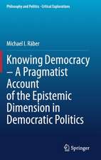 Knowing Democracy – A Pragmatist Account of the Epistemic Dimension in Democratic Politics