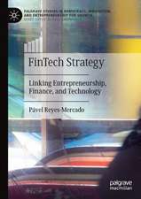 FinTech Strategy: Linking Entrepreneurship, Finance, and Technology