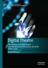 Digital Theatre: The Making and Meaning of Live Mediated Performance, US & UK 1990-2020