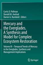 Mercury and the Everglades. A Synthesis and Model for Complex Ecosystem Restoration: Volume III – Temporal Trends of Mercury in the Everglades, Synthesis and Management Implications