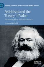 Fetishism and the Theory of Value: Reassessing Marx in the 21st Century