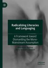 Radicalizing Literacies and Languaging: A Framework toward Dismantling the Mono-Mainstream Assumption