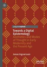 Towards a Digital Epistemology: Aesthetics and Modes of Thought in Early Modernity and the Present Age