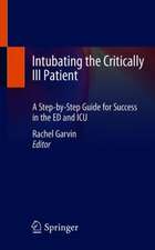 Intubating the Critically Ill Patient: A Step-by-Step Guide for Success in the ED and ICU