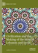 Civilization and the Making of the State in Lebanon and Syria