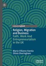 Religion, Migration and Business: Faith, Work And Entrepreneurialism in the UK