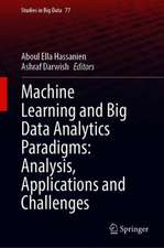 Machine Learning and Big Data Analytics Paradigms: Analysis, Applications and Challenges