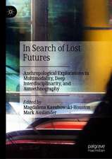 In Search of Lost Futures: Anthropological Explorations in Multimodality, Deep Interdisciplinarity, and Autoethnography