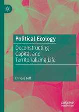 Political Ecology: Deconstructing Capital and Territorializing Life