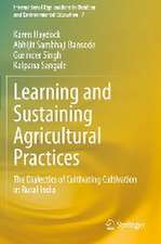 Learning and Sustaining Agricultural Practices: The Dialectics of Cultivating Cultivation in Rural India