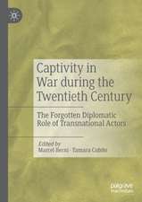 Captivity in War during the Twentieth Century: The Forgotten Diplomatic Role of Transnational Actors