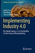 Implementing Industry 4.0: The Model Factory as the Key Enabler for the Future of Manufacturing