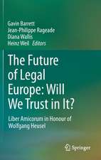 The Future of Legal Europe: Will We Trust in It?: Liber Amicorum in Honour of Wolfgang Heusel