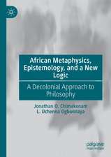 African Metaphysics, Epistemology and a New Logic: A Decolonial Approach to Philosophy