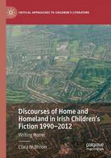 Discourses of Home and Homeland in Irish Children’s Fiction 1990-2012: Writing Home