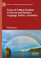 Fusion of Critical Horizons in Chinese and Western Language, Poetics, Aesthetics