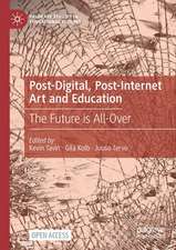 Post-Digital, Post-Internet Art and Education: The Future is All-Over