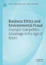 Business Ethics and Environmental Fraud: Improper Competitive Advantage in the Age of Green