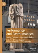 Performance and Posthumanism: Staging Prototypes of Composite Bodies