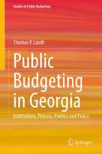 Public Budgeting in Georgia: Institutions, Process, Politics and Policy