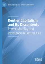 Rentier Capitalism and Its Discontents: Power, Morality and Resistance in Central Asia