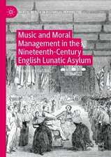 Music and Moral Management in the Nineteenth-Century English Lunatic Asylum