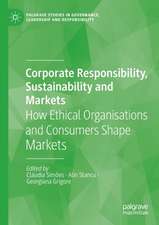 Corporate Responsibility, Sustainability and Markets: How Ethical Organisations and Consumers Shape Markets