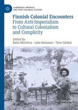 Finnish Colonial Encounters: From Anti-Imperialism to Cultural Colonialism and Complicity