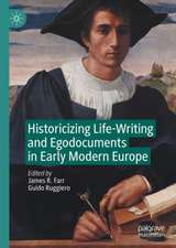 Historicizing Life-Writing and Egodocuments in Early Modern Europe