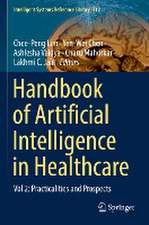 Handbook of Artificial Intelligence in Healthcare: Vol 2: Practicalities and Prospects