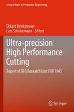 Ultra-precision High Performance Cutting: Report of DFG Research Unit FOR 1845